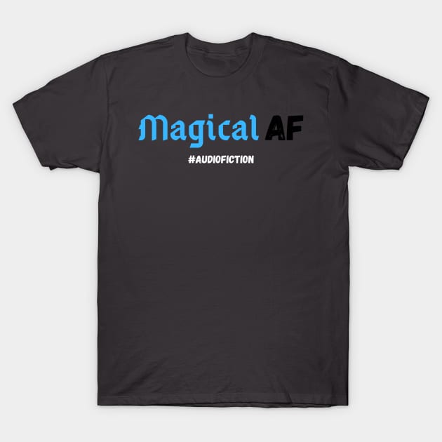 Magical AF #AUDIOFICTION T-Shirt by HouseOnALakeCreations